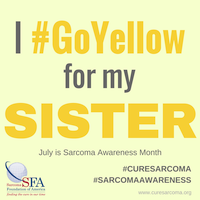 I GoYellow for my SISTER Sarcoma Awareness